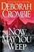 Now May You Weep by Deborah Crombie Now May You Weep by Deborah Crombie