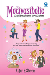 Motivasiholic: Seni Memotivasi Diri Sendiri (Paperback)