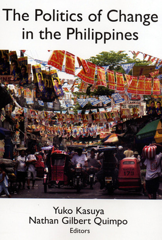 The Politics of Change in the Philippines by Yuko Kasuya