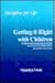 GETTING IT RIGHT WITH CHILDREN Discipline for Life