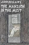 The Mansion in the Mist by John Bellairs The Mansion in the Mist by John Bellairs