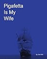 Pigafetta is My Wife