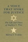 A Voice That Spoke for Justice: The Life and Times of Stephen S. Wise (Suny Series in Modern Jewish History)