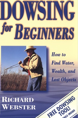 Dowsing for Beginners: How to Find Water, Wealth & Lost Objects (Llewellyn's For Beginners, 15)