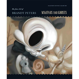 Martyrs and Ghosts (The fine art of Kathie Olivas and Brandt Peters Collectors Edition, Volume 1)
