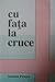 Cu fata la cruce