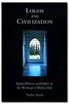 Logos And Civilization: Spirit, History, And Order In The Writings Of Bahá'u'lláh