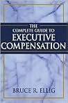 The Complete Guide to Executive Compensation The Complete Guide to Executive Compensation