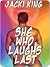 She Who Laughs Last by Jacki King