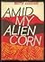Amid My Alien Corn