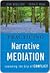 Practicing Narrative Mediation: Loosening the Grip of Conflict