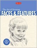 The Art of Drawing Faces and Features (Other Format)