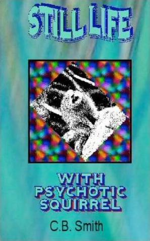 Still Life With Psychotic Squirrel