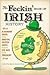 The Feckin' Book of Irish H...