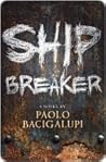 Ship Breaker by Paolo Bacigalupi Ship Breaker by Paolo Bacigalupi