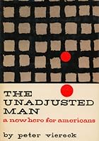 The Unadjusted Man: A New Hero for Americans: Reflections on the Difference Between Conforming and Conserving