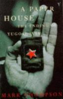 A Paper House: The Ending of Yugoslavia