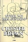 Nunca me has gustado by Chester Brown