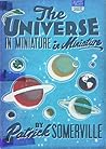 The Universe in Miniature in Miniature by Patrick Somerville
