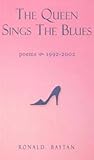The Queen Sings the Blues: Poems (1992 - 2002)