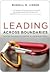 Leading Across Boundaries by Russell Linden