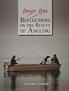 Dear Jim: Reflections on the Beauty of Angling Dear Jim: Reflections on the Beauty of Angling