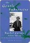 The Gentle Subversive: Rachel Carson, Silent Spring, and the Rise of the Environmental Movement