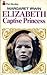 Elizabeth, Captive Princess (Elizabeth Trilogy, #2)
