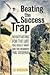 Beating the Success Trap: Negotiating for the Life You Really Want and the Rewards You Deserve