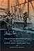 Eastern Mediterranean and the Making of Global Radicalism, 1860-1914 (California World History Library) (Volume 13)