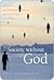 Society Without God: What the Least Religious Nations Can Tell Us about Contentment
