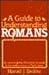 A Guide to Understanding Romans: An Easy-to-Grasp Five-Point Structure is the Author's Key to Paul's Letter