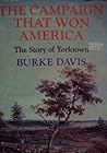The Campaign That Won America: The Story of Yorktown The Campaign That Won America: The Story of Yorktown