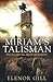 Miriam's Talisman by Elenor Gill
