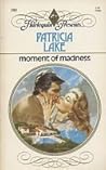 Moment of Madness by Patricia Lake