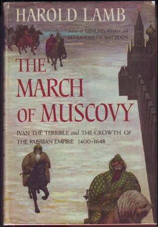 The March of Muscovy: Ivan the Terrible and the Growth of the Russian Empire, 1400 - 1648 (Hardcover)