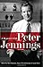 Peter Jennings, A Reporter's Life by Kate Darnton