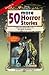 50 More Horror Stories