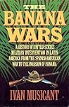 The Banana Wars by Ivan Musicant