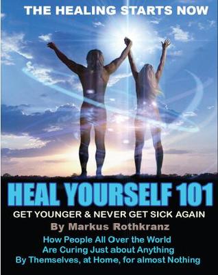 Heal Yourself 101: Get Younger & Never Get Sick Again (ebook)