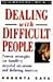 Dealing with Difficult People: Proven Strategies for Handling Stressful Siutations and Defusing Tensions