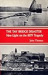 The Tay Bridge Disaster: New Light on the 1879 Tragedy The Tay Bridge Disaster: New Light on the 1879 Tragedy