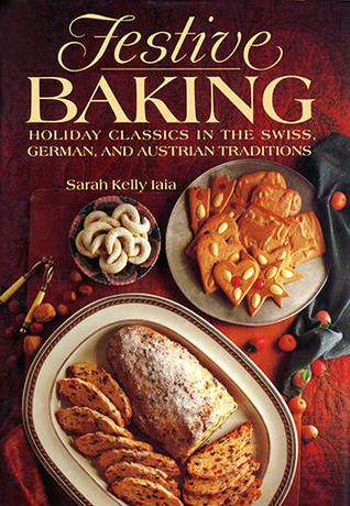 Festive Baking: Holiday Classics in the Swiss, German, and Austrian Traditions