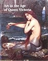 Art in the Age of Queen Victoria: Treasures from the Royal Academy of Arts Art in the Age of Queen Victoria: Treasures from the Royal Academy of Arts