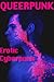 Queerpunk: Erotic Cyberpunk