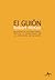 El guión. Sustancia, estructura, estilo y principios de la escritura de guiones
