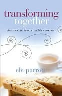 Transforming Together: Authentic Spiritual Mentoring (Kindle Edition)
