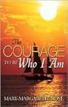 The Courage to Be Who I Am