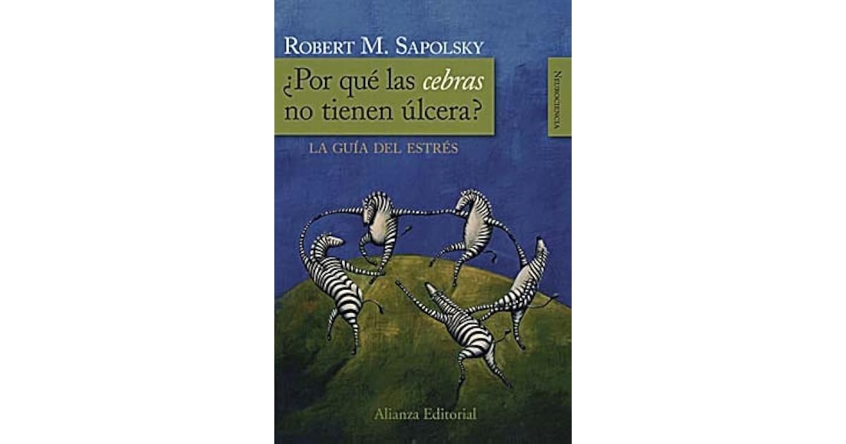 ¿Por qué las cebras no tienen úlcera? by Robert M. Sapolsky