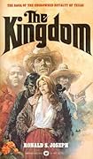 The Kingdom: The Saga Of The Uncrowned Royalt Of Texas